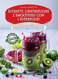 Clara Serretta — Estratti, centrifughe e smoothies con i superfood