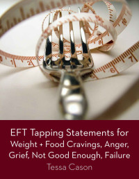 Cason Tessa — EFT Tapping Statements for Weight + Food Cravings, Anger, Grief, Not Good Enough