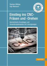 Stephan Wittkop, Ingo Weirauch — Einstieg ins CNC-Fräsen und -Drehen