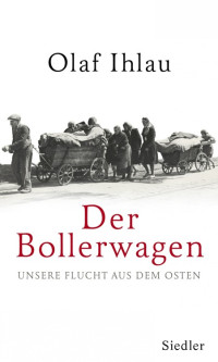 Ihlau, Olaf — Der Bollerwagen · Unsere Flucht aus dem Osten