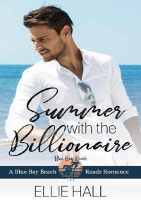 Ellie Hall  — Summer with the Billionaire (Blue Bay Beach Romance 3)