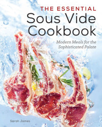  — The Essential Sous Vide Cookbook: Modern Meals for the Sophisticated Palate