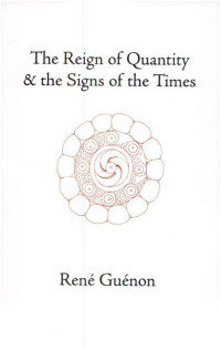 René Guénon, Rene Guenon — The Reign of Quantity & the Signs of the Times