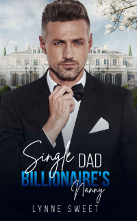 Lynne Sweet — Single Dad Billionaire's Nanny: A Single Dad Age Gap Romance