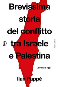 Ilan Pappé — Brevissima storia del conflitto tra Israele e Palestina