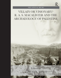 Samuel R. Wolff — Villain or Visionary? R. A. S. Macalister and the Archaeology of Palestine