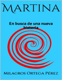 Milagros Ortega Pérez — Martina: En busca de una nueva historia