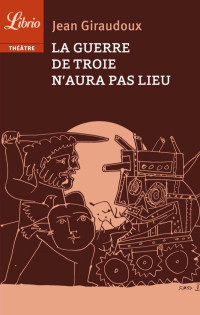 Jean Giraudoux — La guerre de Troie n'aura pas lieu