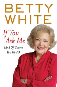 Betty White — If You Ask Me