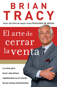 Brian Tracy; — El arte de cerrar la venta