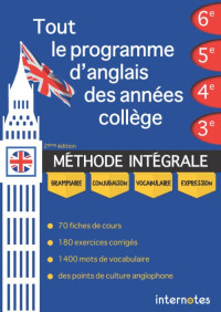 Internotes — Tout le Programme d'anglais des Années Collège : MÉTHODE INTÉGRALE - Grammaire, Conjugaison, Vocabulaire, Expression