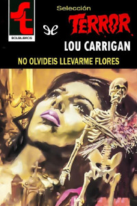 Lou Carrigan — No olvidéis llevarme flores (2 ed)