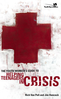 Rich Van Pelt;Jim Hancock; — The Youth Worker's Guide to Helping Teenagers in Crisis