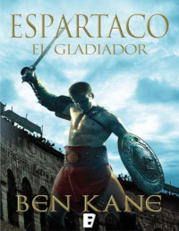 Ben Kane — Espartaco. El Gladiado