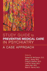 Robert M. McCarron, Glen L. Xiong, Craig R. Keenan, Lorin M. Scher, Jaesu Han & Mark E. Servis — Study Guide to Preventive Medical Care in Psychiatry: A Case Approach