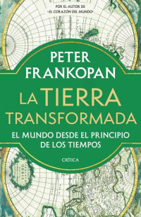 Peter Frankopan — La Tierra transformada