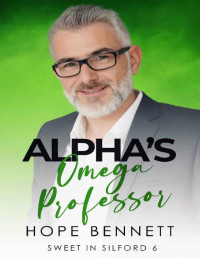 Hope Bennett — Alpha's Omega Professor: a steamy May/December alpha/omega mm romance (Sweet in Silford Book 6)