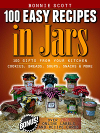 Bonnie Scott — 100 Easy Recipes In Jars