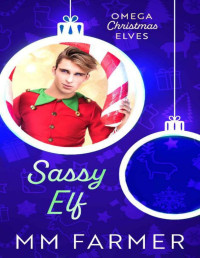 MM Farmer & Merry Farmer — Sassy Elf (Omega Christmas Elves Book 3)