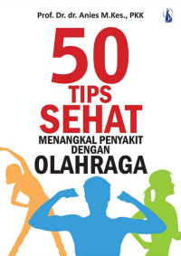 Prof. Dr. dr. Anies, M.Kes., PKK. — 50 Tips Sehat Menangkal Penyakit dengan Olah Raga