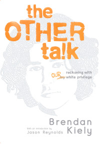 Brendan Kiely — The Other Talk: Reckoning with Our White Privilege