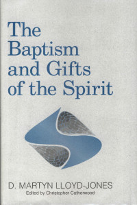 D. Martyn Lloyd-Jones — The Baptism and Gifts of the Spirit