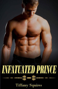 Tiffany Squires [Squires, Tiffany] — Infatuated Prince (Randy Royals #3)