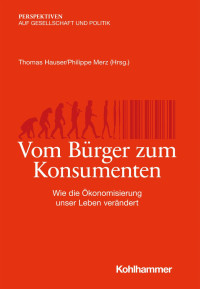 Thomas Hauser & Philippe Merz (Hrsg.) — Vom Bürger zum Konsumenten