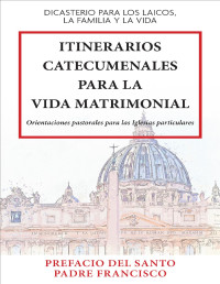 Dicasterio Para Los Laicos La Familia Y La Vida — Itinerarios Catecumenales Para La Vida Matrimonial