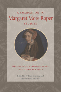 Elizabeth McCutcheon (Editor) & William Gentrup (Editor) — A Companion to Margaret More Roper Studies: Life Records, Essential Texts, and Critical Essay