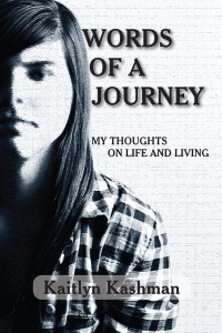 Kaitlyn Kashman — Words of a Journey: My Thoughts on Life and Living