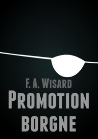 F A Wisard [Wisard, F A] — Promotion borgne