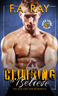 F.A. Ray — Climbing to Believe: An MM Age Gap Romance (Rock Jocks)