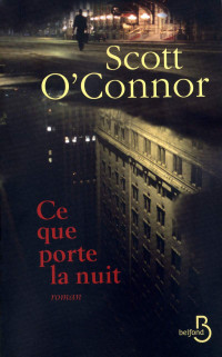 Scott O'Connor [O'Connor, Scott] — Ce que porte la nuit