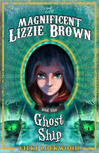 Vicki Lockwood — Magnificent Lizzie Brown and the Ghost Ship