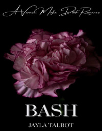 Jayla Talbot — Bash: A Vancini Mafia Dark Romance (Vancini Mafia Series Book 3)