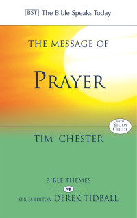 Tim Chester; — The Message of Prayer