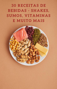 Miguel Silva — 30 Receitas de Bebidas - Shakes, Sucos, Vitaminas e Muito Mais