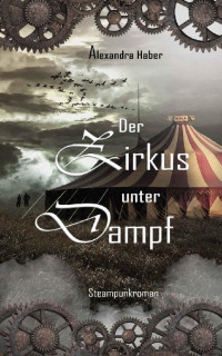 Alexandra Haber — Der Zirkus unter Dampf (German Edition)