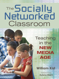 Kist, William. & Kylene Beers — The Socially Networked Classroom