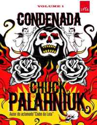 Chuck Palahniuk [Palahniuk, Chuck] — Condenada - a vida é curta a morte é eterna (Vol 1)