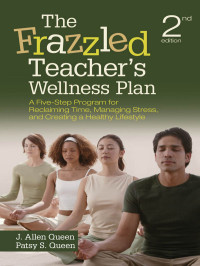 Queen, J. Allen., Queen, Patsy S. & Patsy S. Queen — The Frazzled Teacher's Wellness Plan