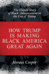 Horace Cooper — How Trump is Making Black America Great Again