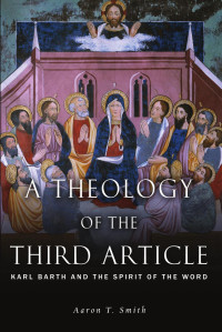 Aaron T. Smith; — A Theology of the Third Article