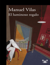 Manuel Vilas — EL LUMINOSO REGALO