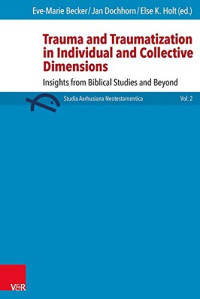 Eve-Marie Becker — Trauma and Traumatization in Individual and Collective Dimensions: Insights from Biblical Studies and Beyond 