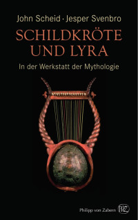 Scheid, John; Svenbro, Jesper — Schildkröte und Lyra: In der Werkstatt der Mythologie