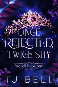 TJ Bell — Once Rejected, Twice Shy: Faerell