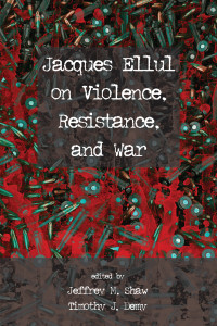 Jeffrey M. Shaw;Timothy J. Demy; — Jacques Ellul on Violence, Resistance, and War