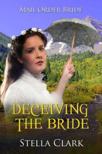 Stella Clark — Deceiving The Bride (Mail-Order Bride Book 9)